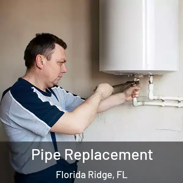 Pipe Replacement Florida Ridge, FL