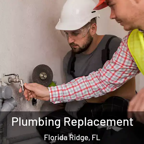  Plumbing Replacement Florida Ridge, FL