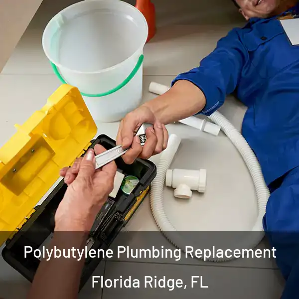  Polybutylene Plumbing Replacement Florida Ridge, FL